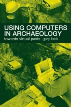 Image of Using Computers in Archaeology by Gary Lock Book