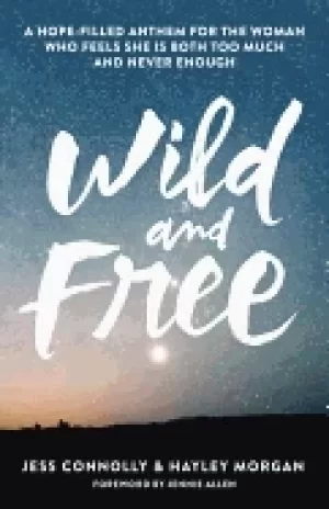 Image of wild and free a hope filled anthem for the woman who feels she is both too