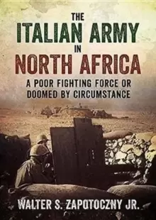 Image of The Italian Army In North Africa : A Poor Fighting Force or Doomed by Circumstance
