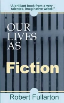 Image of Our Lives As Fiction by Robert Fullarton Paperback