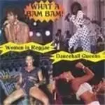 Image of Various Artists - What A Bam Bam (Women in Reggae: Dancehall Queens)