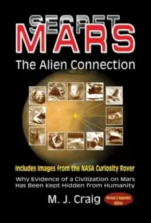 Image of Secret Mars - the Alien Connection : Why Evidence of a Civilization on Mars Has Been Kept Hidden from Humanity - Includes Images from the NASA Curiosi