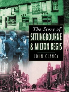 Image of The story of Sittingbourne & Milton Regis by John Clancy
