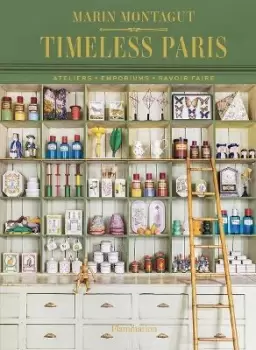 Image of Timeless Paris : Ateliers * Emporiums * Savoir Faire