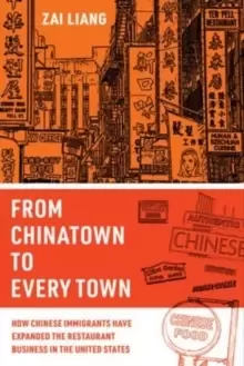 Image of From Chinatown to Every Town : How Chinese Immigrants Have Expanded the Restaurant Business in the United States