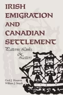 Image of Irish Emigration and Canadian Settlement : Patterns, Links, Letters
