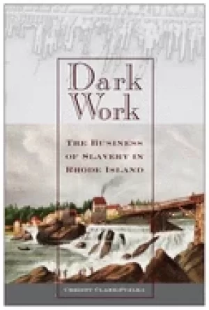 Image of dark work the business of slavery in rhode island