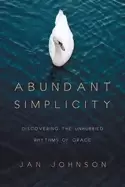 Image of abundant simplicity discovering the unhurried rhythms of grace