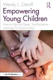 Image of Empowering Young Children How to Nourish Deep Transformative Learning For Social Justice