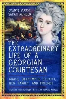 Image of The Extraordinary Life of a Georgian Courtesan : Grace Dalrymple Elliott, her family, and friends
