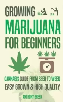 Image of Growing Marijuana for Beginners : Cannabis Growguide - From Seed to Weed