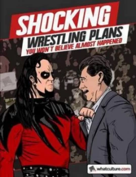Image of Shocking Wrestling Plans You Wont Believe Almost Happened by Whatculture Com Paperback