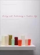 Image of living and sustaining a creative life essays by 40 working artists