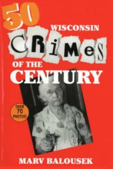 Image of 50 Wisconsin Crimes of the Century by J. Allen Kirsch Paperback