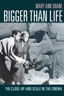 image of Bigger Than Life : The Close-Up and Scale in the Cinema