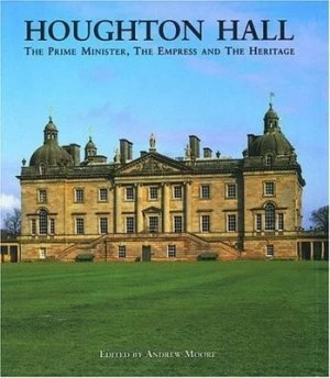 Image of Houghton Hall by Andrew W Moore and Norfolk Museums Service and English Heritage and Norwich Castle Museum and Kenwood Book