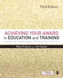 Image of Achieving Your Award in Education and Training : A Practical Guide to Successful Teaching in the Further Education and Skills Sector