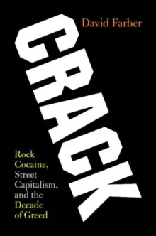Image of Crack : Rock Cocaine, Street Capitalism, and the Decade of Greed