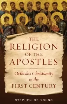 Image of The Religion of the Apostles : Orthodox Christianity in the First Century