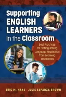 Image of Supporting English Learners in the Classroom : Best Practices for Distinguishing Language Acquisition from Learning Disabilities