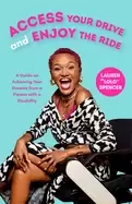 Image of access your drive and enjoy the ride a guide to achieving your dreams from