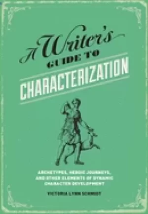 Image of writers guide to characterization archetypes heroic journeys and other elem