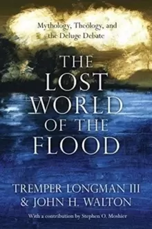 Image of The Lost World of the Flood : Mythology, Theology, and the Deluge Debate