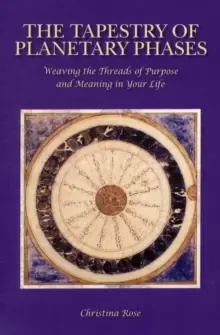 Image of The Tapestry of Planetary Phases : Weaving the Threads of Meaning and Purpose in Your Life