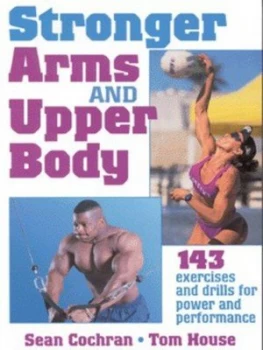 Image of Stronger Arms and Upper Body by Sean Cochran and Tom House Book