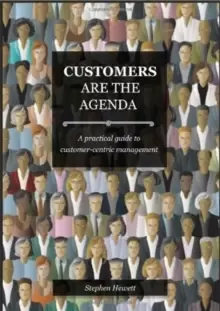 Image of Customers Are The Agenda : A Practical Guide to Customer-centric Management