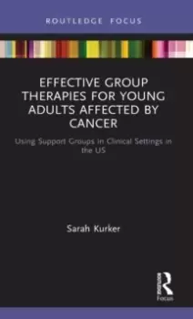 Image of Effective Group Therapies for Young Adults Affected by Cancer : Using Support Groups in Clinical Settings in the US