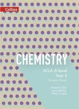 Image of Chemistry AQA A-level Year 2 Student book by Lynne Bayley