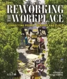 Image of Reworking the Workplace : Connecting people, purpose and place