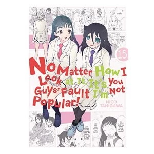 Image of No Matter How I Look at It, It's You Guys' Fault I'm Not Popular!, Vol. 15