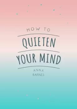 Image of How to quieten your mind by Anna Barnes