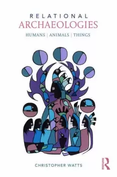 Image of Relational Archaeologies Humans Animals Things