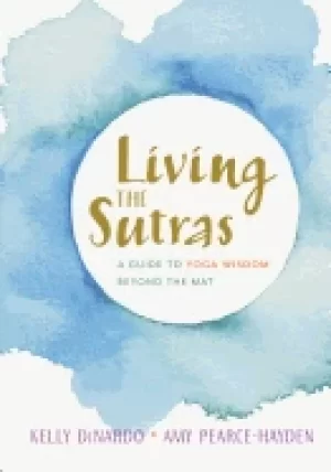 Image of living the sutras a guide to yoga wisdom beyond the mat