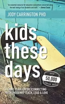 Image of Kids These Days : A Game Plan For (Re)Connecting With Those We Teach, Lead, & Love