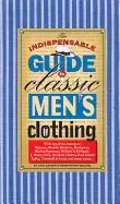 Image of indispensible guide to classic mens clothing