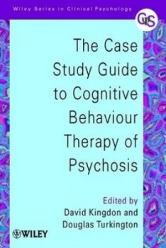 Image of The Case Study Guide to Cognitive Behaviour Therapy of Psychosis by David Kingdon Book