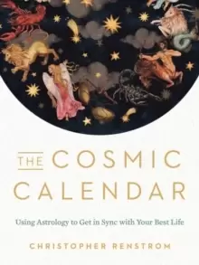 Image of The Cosmic Calendar : Using Astrology to Get in Sync with Your Best Life