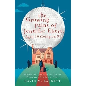 Image of The Growing Pains of Jennifer Ebert, Aged 19 Going on 91 The feel good, uplifting comedy Paperback / softback 2018