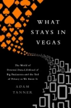 Image of what stays in vegas the world of personal datalifeblood of big businessand