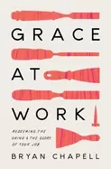 Image of grace at work redeeming the grind and the glory of your job