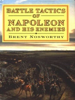 Image of Battle Tactics of Napoleon and His Enemies by Brent Nosworthy Hardback