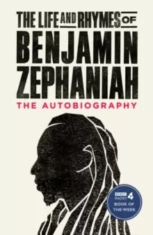 Image of The Life and Rhymes of Benjamin Zephaniah : The Autobiography