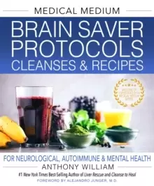 Image of Medical Medium Brain Saver Protocols, Cleanses & Recipes : For Neurological, Autoimmune & Mental Health