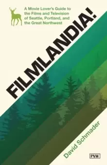 Image of Filmlandia! : A Movie Lover's Guide to the Films and Television of Seattle, Portland, and the Great Northwest