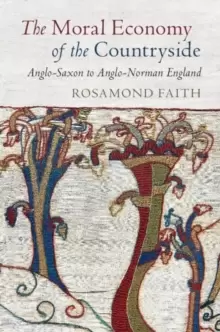 Image of The Moral Economy of the Countryside : Anglo-Saxon to Anglo-Norman England