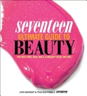 Image of seventeen ultimate guide to beauty the best hair skin nails and makeup idea